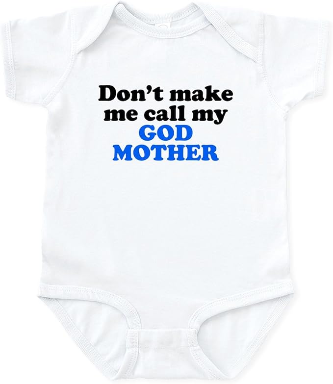 CafePress Dont Make Me Call My God Mother Body Suit Cute Infant Bodysuit Baby Romper